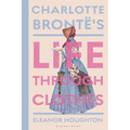 Charlotte Brontë's Life Through Clothes - Hardcover
