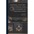 General History, Cyclopedia and Dictionary of Freemasonry: Containing an Elaborate Account of the Rise and Progress of Freemasonry and Its Kindred Ass - Hardcover