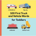 100 First Truck and Vehicle Words for Toddlers - Hardcover