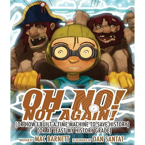 Oh No! Not Again!: (Or How I Built a Time Machine to Save History) (or at Least My History Grade) - Hardcover