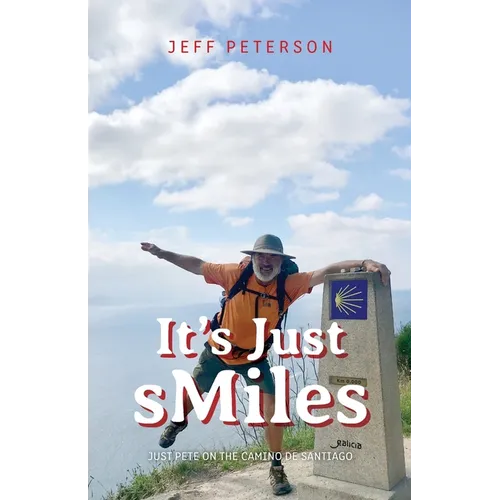 It's Just sMiles: Just Pete on the Camino de Santiago - Paperback