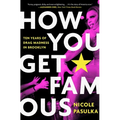 How You Get Famous: Ten Years of Drag Madness in Brooklyn - Paperback