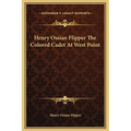 Henry Ossian Flipper The Colored Cadet At West Point - Hardcover
