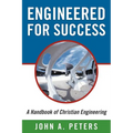 Engineered for Success: A Handbook of Christian Engineering: Engineered Truth That, When Applied to Your Spirit, Will Result in Spiritual Grow - Paperback