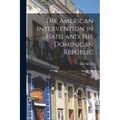 The American Intervention in Haiti and the Dominican Republic - Paperback