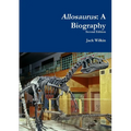 Allosaurus: A Biography - Paperback