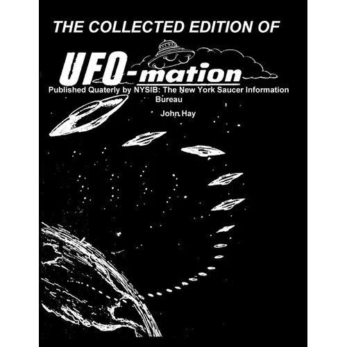 THE COLLECTED EDITION OF UFO-mation: Published Quaterly by NYSIB: The New York Saucer Information Bureau - Paperback