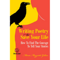 Writing Poetry to Save Your Life: How to Find the Courage to Tell Your Stories Volume 1 - Paperback