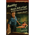 Backfire / Never Kill a Cop! & Other True Crime Stories - Paperback
