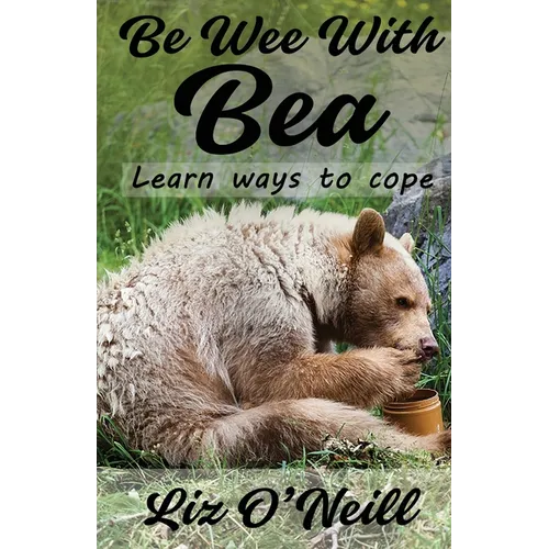 Be Wee With Bea: Learn Ways To Cope - Paperback