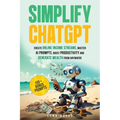 Simplify ChatGPT Create Streams of Income Online, Master AI Prompts, Boost Productivity and Generate Wealth from Anywhere. - Paperback