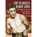 The Fearless Harry Greb: Biography of a Tragic Hero of Boxing - Paperback