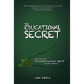 The Educational Secret: Cultivating Entrepreneurial Spirit in Our Youth - Paperback