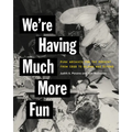 We're Having Much More Fun: Punk Archives for the Present from Cbgb to Gilman and Beyond - Paperback