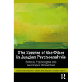 The Spectre of the Other in Jungian Psychoanalysis: Political, Psychological, and Sociological Perspectives - Paperback