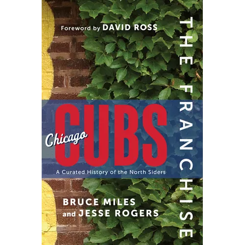 The Franchise: Chicago Cubs: A Curated History of the North Siders - Hardcover