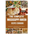 The complete Mississippi Kween recipes Cookbook: Exploring 50+ viral Southern Cuisine recipe, A Feast for the Soul - Paperback