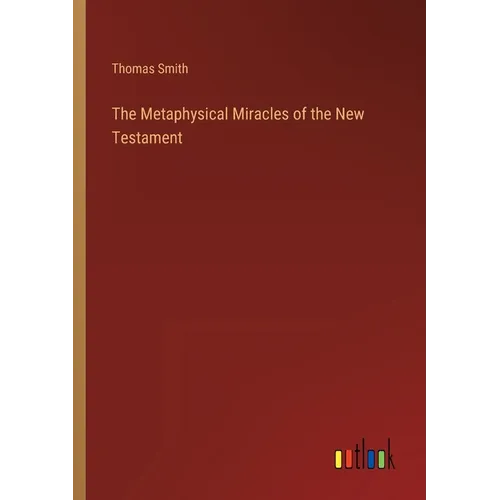 The Metaphysical Miracles of the New Testament - Paperback
