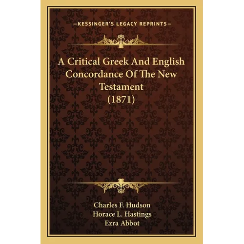 A Critical Greek And English Concordance Of The New Testament (1871) - Paperback