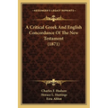 A Critical Greek And English Concordance Of The New Testament (1871) - Paperback