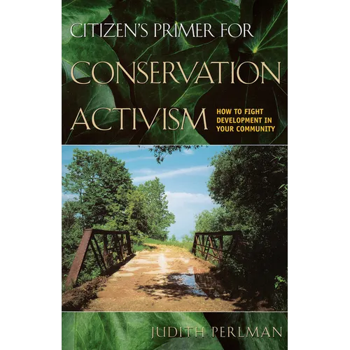 Citizen's Primer for Conservation Activism: How to Fight Development in Your Community - Paperback