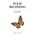 Pulse of Becoming: The Path of Infinite Transformation - Paperback
