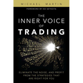 The Inner Voice of Trading: Eliminate the Noise, and Profit from the Strategies That Are Right for You - Paperback