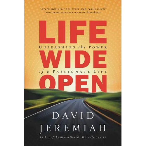 A Life Wide Open: Unleashing the Power of a Passionate Life - Paperback