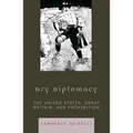 Dry Diplomacy: The United States, Great Britain, and Prohibition - Paperback