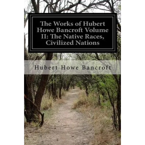 The Works of Hubert Howe Bancroft Volume II: The Native Races, Civilized Nations - Paperback