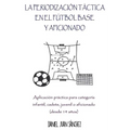 La Periodización Táctica en el Fútbol Base y Aficionado: Aplicación práctica para categoría Infantil, Cadete, Juvenil o Aficionado (desde 14 años) - Paperback