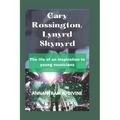 Gary Rossington, Lynyrd Skynyrd: The life of an inspiration to young musicians - Paperback