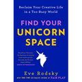 Find Your Unicorn Space: Reclaim Your Creative Life in a Too-Busy World - Paperback