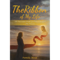 The Ribbon of My Life: An Encounter with God That Changed Me Forever - Paperback