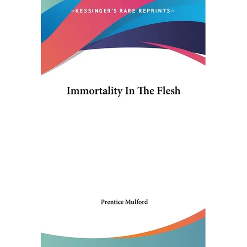 Immortality In The Flesh - Hardcover