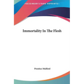 Immortality In The Flesh - Hardcover