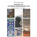 History of Ottoman Renaissance Art: From Mehmed I to Selim II: Revised Edition - Paperback