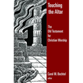 Touching the Altar: The Old Testament for Christian Worship - Paperback