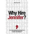 Why Hire Jennifer?: How to Use Branding and Uncommon Sense to Get Your First Job, Last Job, and Every Job in Between - Paperback