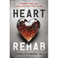 Heart Rehab: Finding the You God Created You to Be - Hardcover