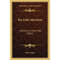 The Little Merchant: A Story For Little Folks (1862) - Paperback