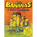Bad Bananas: A Story Cookbook for Kids - Hardcover