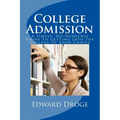 College Admission: A Simple, No-Nonsense Guide To Getting Into The College Of Your Choice - Paperback