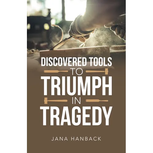 Discovered Tools to Triumph in Tragedy - Paperback