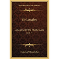 Sir Lancelot: A Legend Of The Middle Ages (1857) - Paperback