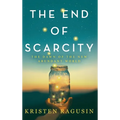 The End of Scarcity: The Dawn of the New Abundant World - Hardcover