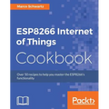 ESP8266 Internet of Things Cookbook: Over 50 recipes to help you master the ESP8266's functionality - Paperback