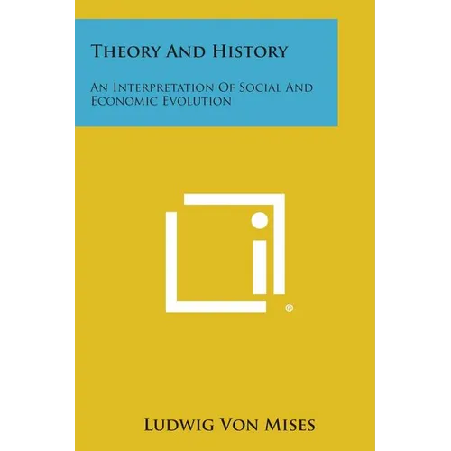 Theory and History: An Interpretation of Social and Economic Evolution - Paperback