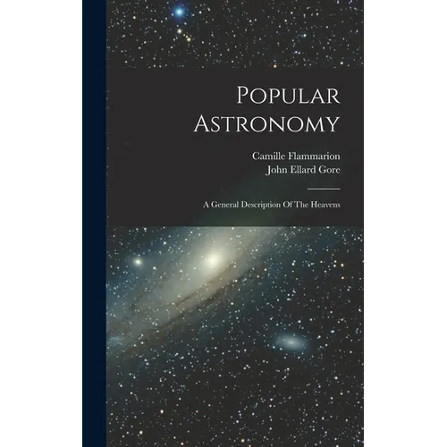 Popular Astronomy: A General Description Of The Heavens - Hardcover