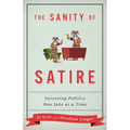 The Sanity of Satire: Surviving Politics One Joke at a Time - Hardcover